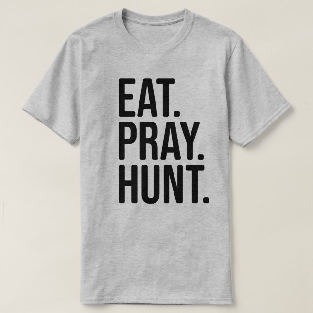 Eat, Pray, Hunt Hunting Shirt (Design Front)
