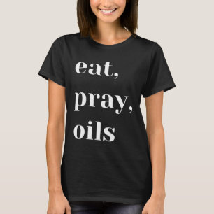Eat Pray Oils Essential Oil  Christian T-Shirt