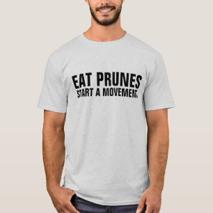 EAT PRUNES START A MOVEMENT T-SHIRTS