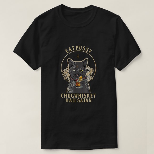 Eat Pussy Chug Whiskey Hail Satan Funny Black Cat  T-Shirt (Design Front)