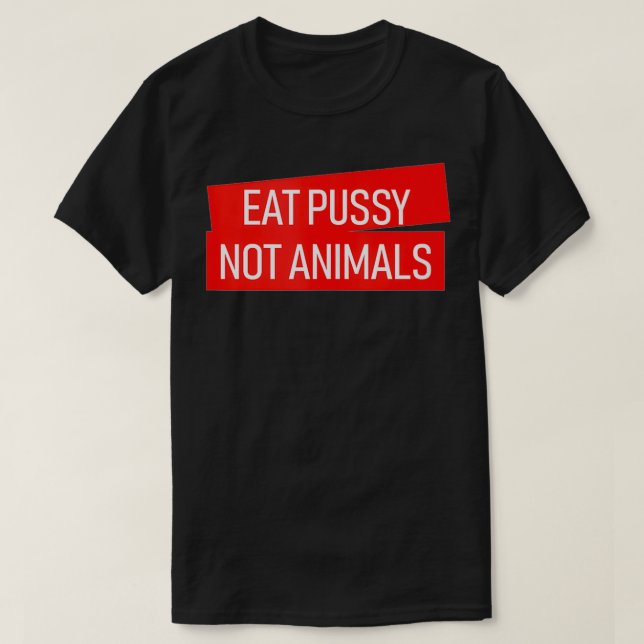 Eat pussy not animals vegan lovers  T-Shirt (Design Front)