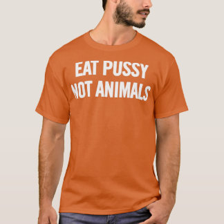 Eat Pussy, Not Animals (White) T-Shirt