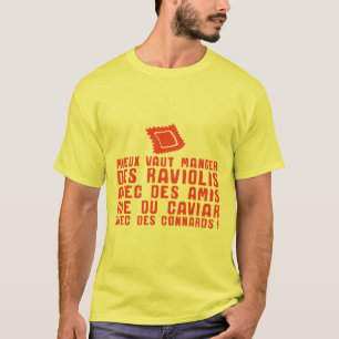 eat_raviolis_friends_caviar_connards_citation T-Shirt