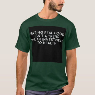 EAT real food today  T-Shirt