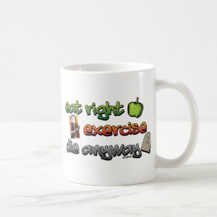 EAT RIGHT, EXERCISE, die anyway Coffee Mug