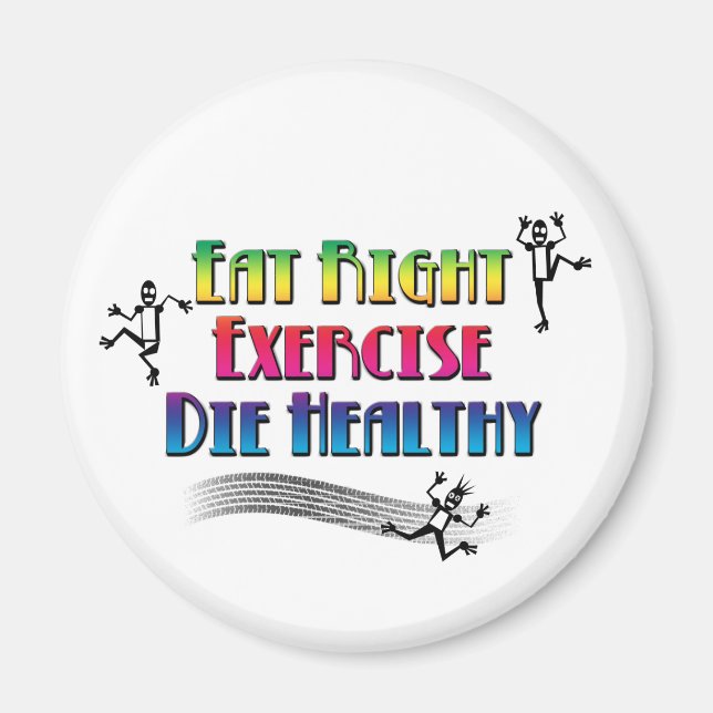 Eat Right Exercise Die Healthy - Funny Dark Humour Magnet (Front)