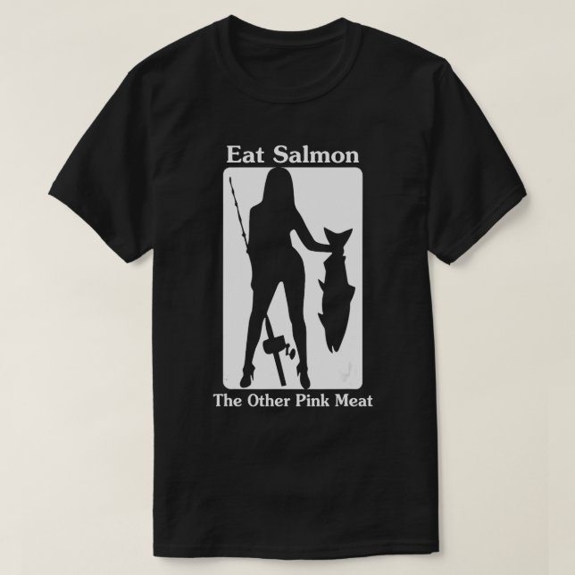 Eat Salmon The Other Pink Meat Funny Quote  T-Shirt (Design Front)