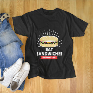 Eat Sandwiches Everyday , Enjoy every Sandwich T-Shirt