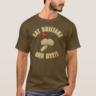 Eat Shiitake and Dye T-Shirt