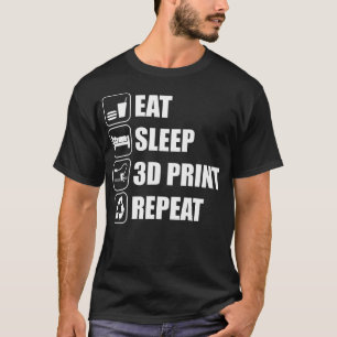 Eat Sleep 3D Print Repeat 3D Printer 3D Printing T-Shirt