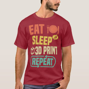 Eat Sleep 3D Print Repeat Funny 3D Printing T-Shirt