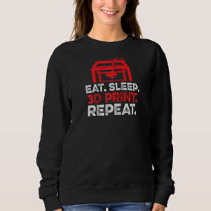 Eat Sleep 3d Print Repeat Hobby Enthusiast Printer Sweatshirt