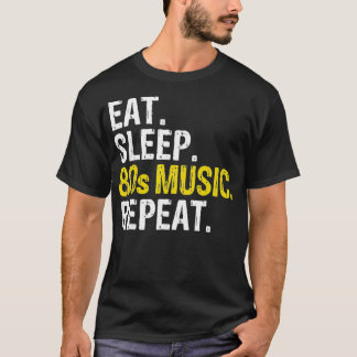 Eat Sleep 80s Music Repeat Gift T-Shirt