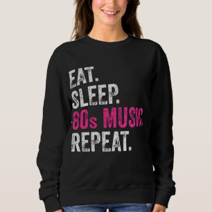 Eat Sleep 80s Music Repeat Sweatshirt