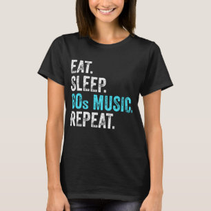 Eat Sleep 80sMusic Repeat    T-Shirt