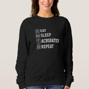 Eat Sleep Acrobatics Repeat Acrobat Gymnastics Gym Sweatshirt