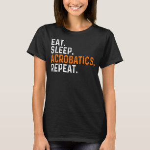 Eat Sleep Acrobatics Repeat Acrobat Gymnastics Gym T-Shirt