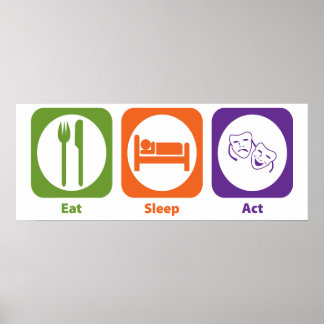 Eat Sleep Act Poster