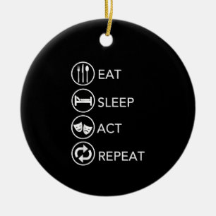 Eat Sleep Act Repeat -Acting Actors Acting Gift Ceramic Tree Decoration