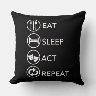 Eat Sleep Act Repeat -Acting Actors Acting Gift Cushion