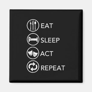Eat Sleep Act Repeat -Acting Actors Acting Gift Magnet