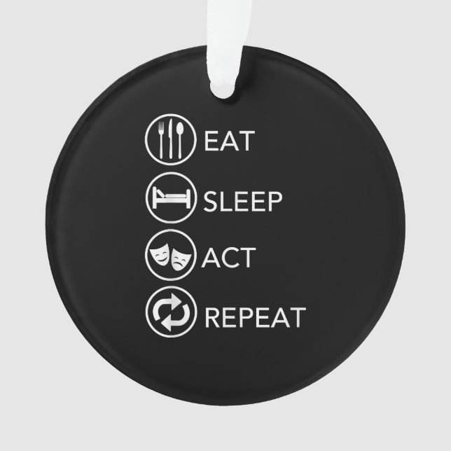 Eat Sleep Act Repeat -Acting Actors Acting Gift Ornament (Front)