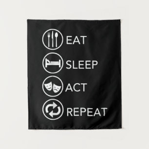 Eat Sleep Act Repeat -Acting Actors Acting Gift Tapestry