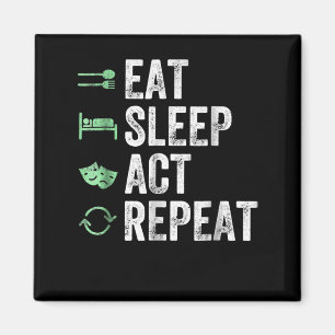 Eat Sleep Act Repeat - Acting T Actors Magnet