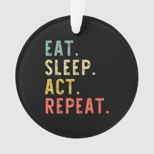 Eat sleep act repeat actor actress acting gift ornament