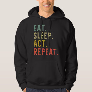 Eat Sleep Act Repeat Actor Actress Acting Gift Vin Hoodie