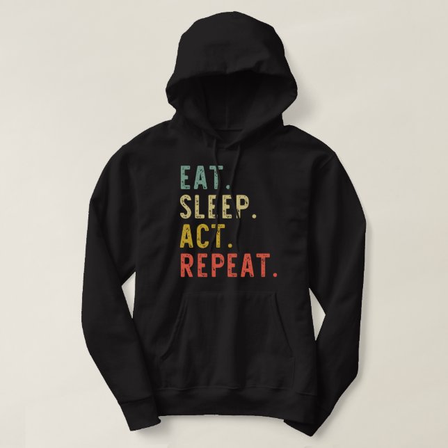 Eat Sleep Act Repeat Actor Actress Acting Gift Vin Hoodie (Design Front)