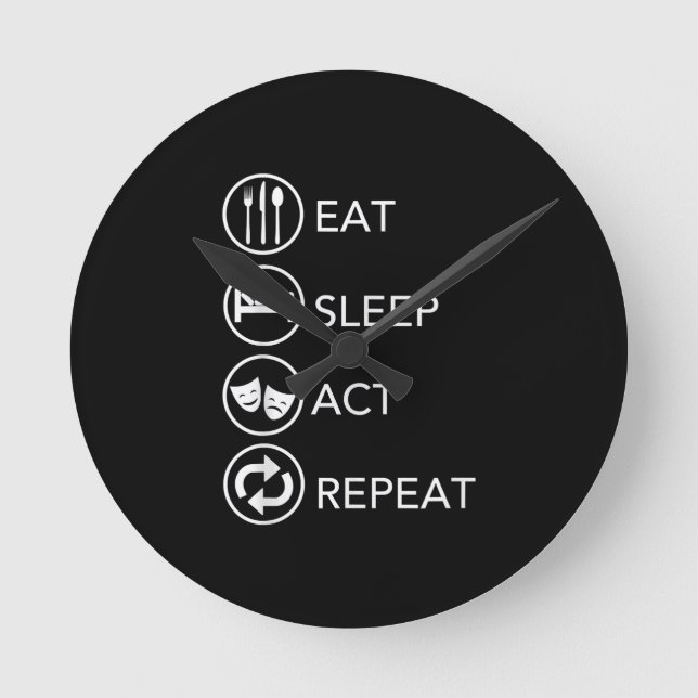Eat Sleep Act Repeat Actors Acting Gift Round Clock (Front)