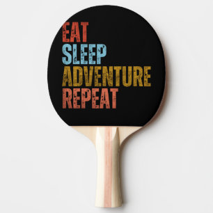 EAT SLEEP ADVENTURE REPEAT PING PONG PADDLE
