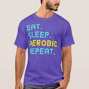 Eat Sleep Aearobic Repeat T-Shirt