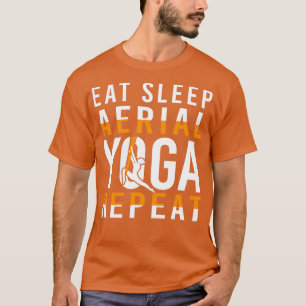 Eat Sleep Aerial Yoga Repeat Funny Gift T-Shirt