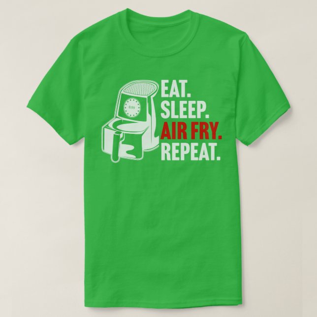 Eat Sleep Air Fry Repeat T-Shirt (Design Front)