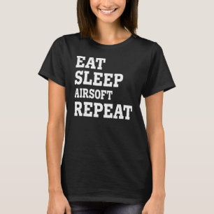 Eat Sleep Airsoft Repeat Sarcastic T-Shirt