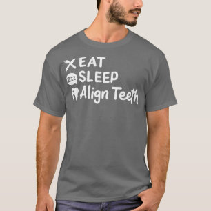 Eat Sleep Align Teeth T-Shirt