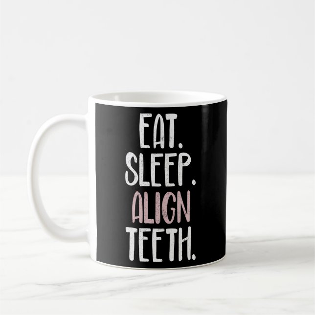 Eat Sleep Align Th Orthodontist Orthodontics Coffee Mug (Left)