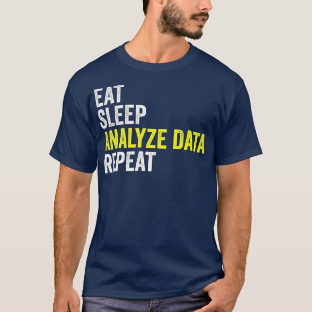 Eat Sleep Analyse Data Repeat Data Analyst Data T-Shirt (Front)
