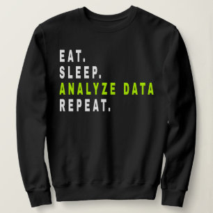 Eat Sleep Analyse Data Repeat,data analyst,finance Sweatshirt