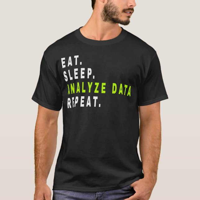 Eat Sleep Analyse Data Repeat,data analyst,finance T-Shirt (Front)