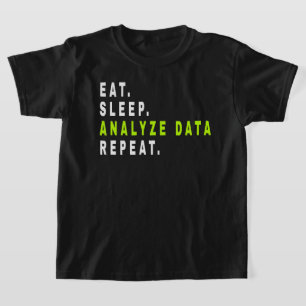 Eat Sleep Analyse Data Repeat,data analyst,finance T-Shirt