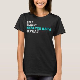 Eat Sleep Analyse Data Repeat Funny Analyst Slogan T-Shirt