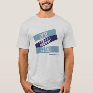 Eat Sleep and FAP T-Shirt