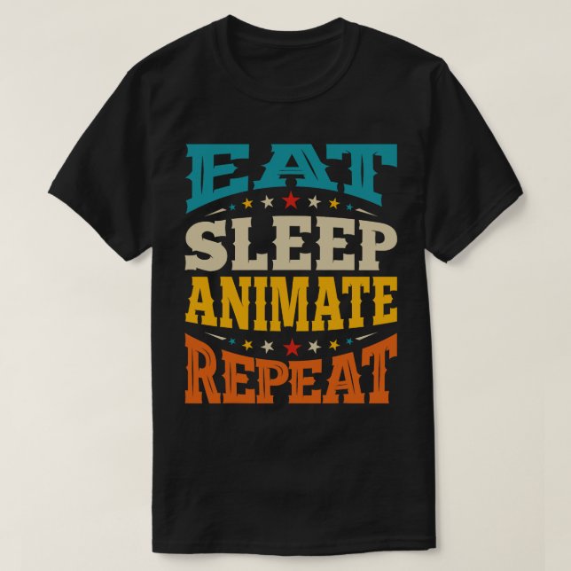 Eat Sleep Animate 3D Animators Cartoonist Animatio T-Shirt (Design Front)