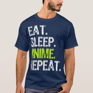 Eat Sleep Anime Repeat Funny Cool Fan Lover Gift T-Shirt