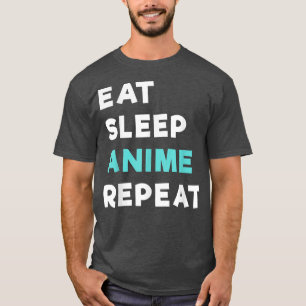 Eat Sleep Anime Repeat Japanese Animation Gift T-Shirt
