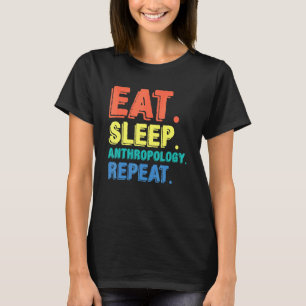 Eat Sleep Anthropology Anthropologist Archaeologis T-Shirt