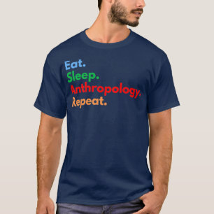 Eat Sleep Anthropology Repeat 3 T-Shirt